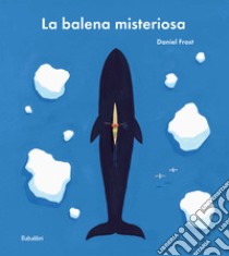 La balena misteriosa. Ediz. a colori libro di Frost Daniel