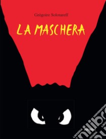 La maschera. Ediz. a colori libro di Solotareff Grégoire