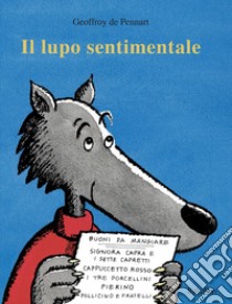 Il lupo sentimentale. Ediz. a colori libro di Pennart Geoffroy de