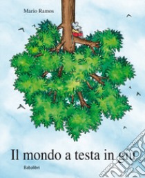 Il mondo a testa in giù. Ediz. a colori libro di Ramos Mario