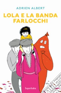 Lola e la banda farlocchi libro di Albert Adrien