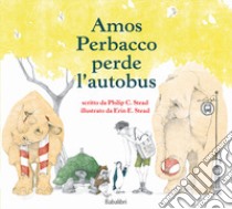 Amos Perbacco perde l'autobus. Ediz. a colori libro di Stead Philip C.; Stead Erin E.