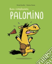 Buon compleanno palomino. Ediz. a colori libro di Escoffier Michaël; Maudet Matthieu