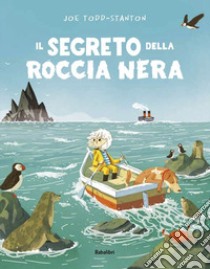 Il segreto della roccia nera. Ediz. a colori libro di Todd-Stanton Joe