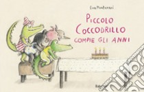 Piccolo coccodrillo compie gli anni. Ediz. a colori libro di Montanari Eva