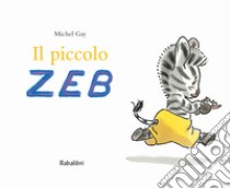 Il piccolo Zeb. Ediz. a colori libro di Gay Michel