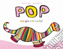 Pop mangia tutti i colori. Ediz. a colori libro di Bisinski Pierrick