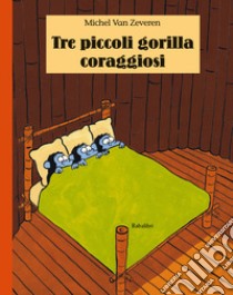 Tre piccoli gorilla coraggiosi. Ediz. illustrata libro di Van Zeveren Michel