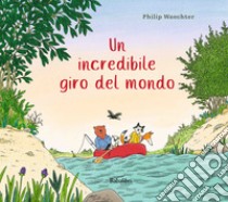 Un incredibile giro del mondo. Ediz. illustrata libro di Waechter Philip