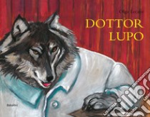 Dottor lupo. Ediz. illustrata libro di Lecaye Olga