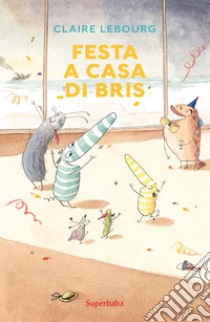 Festa a casa di Bris libro di Lebourg Claire