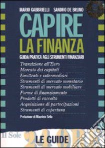 Capire la finanza. Guida pratica agli strumenti finanziari libro di Gabbrielli Mario; De Bruno Sandro