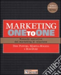 Marketing one to one. Manuale operativo del marketing di relazione libro di Peppers Don - Rogers Martha - Dorf Bob