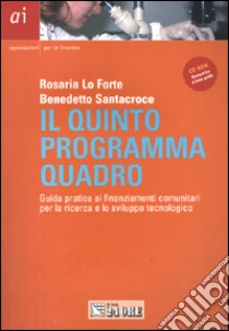 Il Quinto programma quadro. Guida pratica ai finanziamenti comunitari per la ricerca e lo sviluppo tecnologico. Con CD-ROM libro di Lo Forte Rosaria - Santacroce Benedetto