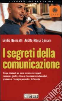 I segreti della comunicazione libro di Bonicelli Emilio - Comari Adolfo M.