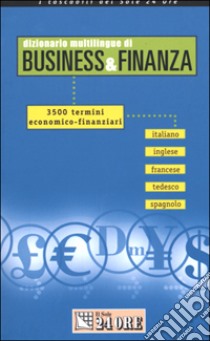 Dizionario multilingue di business & finanza. 3500 termini economico-finanziari. Italiano-inglese-francese-tedesco-spagnolo libro