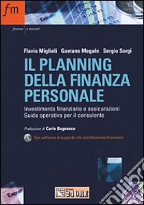 Il planning della finanza personale. Investimento finanziario e assicurazioni. Guida operativa per il consulente. Con CD-ROM libro di Miglioli Flavio - Megale Gaetano - Sorgi Sergio