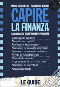 Capire la finanza. Guida pratica agli strumenti finanziari libro di Gabbrielli Mario - De Bruno Sandro