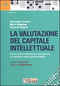 La valutazione del capitale intellettuale. Creare valore attraverso la misurazione e la gestione degli asset intangibili libro di Cravera Alessandro - Maglione Marco - Ruggeri Riccardo