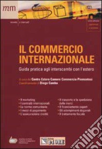 Il commercio internazionale. Guida pratica agli interscambi con l'estero libro