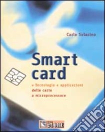 Smart card. Tecnologie e applicazioni delle carte a microprocessore libro di Solarino Carlo