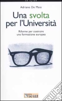 Una svolta per l'università. Riforme per costruire una formazione eu ropea libro di De Maio Adriano