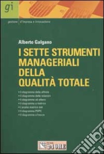 I sette strumenti manageriali della qualità totale. L'approccio qualitativo ai problemi libro di Galgano Alberto