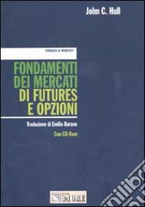 Fondamenti dei mercati di futures e opzioni. Con CD-ROM libro di Hull John C.