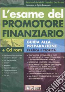 L'esame del promotore finanziario. Guida alla preparazione pratica e teorica. Con CD-ROM libro di Gabbrielli Mario - De Bruno Sandro