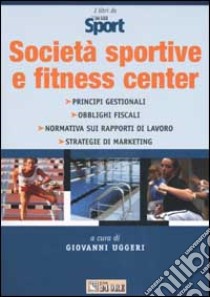 Società sportive e fitness center libro di Uggeri G. (cur.)