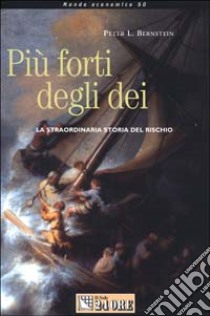 Più forti degli dei. La straordinaria storia del rischio libro di Bernstein Peter L.