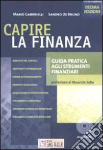 Capire la finanza. Guida pratica agli strumenti finanziari. Con CD-ROM libro di Gabbrielli Mario - De Bruno Sandro