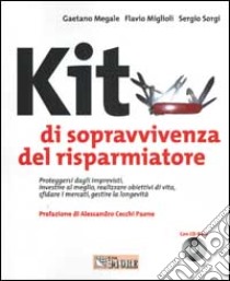 Kit di sopravvivenza del risparmiatore. Proteggersi dagli imprevisti, investire al meglio, realizzare obiettivi di vita... Con CD-Rom libro di Megale Gaetano - Miglioli Flavio - Sorgi Sergio