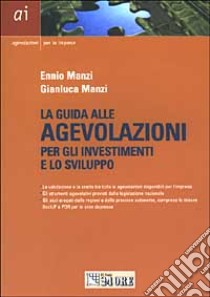 Le guide alle agevolazioni per gli investimenti e lo sviluppo libro di Manzi Elio - Manzi Gianluca