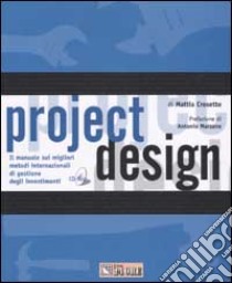 Project design. Il manuale sui migliori metodi internazionali di gestione degli investimenti. Con CD-ROM libro di Crosetto Mattia