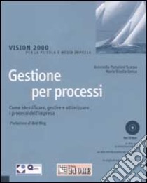 Gestione per processi. Come identificare, gestire e ottimizzare i processi dell'impresa. Con CD-ROM libro di Pamploni Scarpa Antonella - Conca M. Gisella