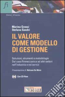 Il valore come modello di gestione. Soluzione, strumenti e metodologie. Dal caso Finmeccanica ad altri settori nell'industria e nei servizi. Con CD-ROM libro di Grossi Marina - Sandri Stefano