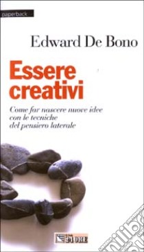 Essere creativi libro di De Bono Edward