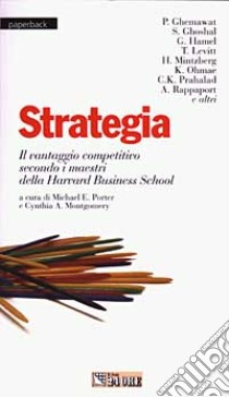 Strategia. Il vantaggio competitivo secondo i maestri della Harvard Business School libro di Porter M. E. (cur.); Montgomery C. A. (cur.)