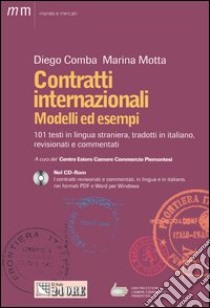 Contratti internazionali. Modelli ed esempi. 101 testi in lingua straniera, tradotti in italiano, revisionati e commentati. Con CD-ROM libro di Comba Diego; Motta Marina; Centro estero delle Camere di commercio piemontesi (cur.)