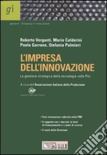 L'impresa dell'innovazione. La gestione strategica della tecnologia nelle Pmi libro di Associazione Italiana della Produzione (cur.)