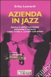 Azienda in jazz. Regole e improvvisazione, emozione e tecnica: come vivere il lavoro con ritmo. Con CD-ROM libro di Leonardi Erika