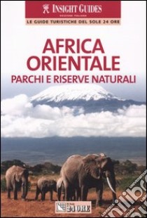 Africa orientale. Parchi e riserve naturali libro