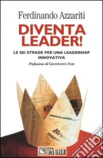 Diventa leader! Le sei strade per una leadership innovativa libro di Azzariti Ferdinando