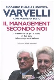 Il management secondo noi. 110 schede e un po' di storia di due guru del management italiano libro di Varvelli Riccardo - Varvelli M. Ludovica - Bosio Rodolfo