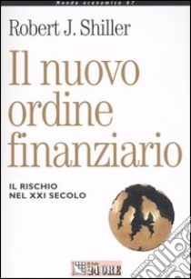 Il nuovo ordine finanziario. Il rischio del XXI secolo libro di Shiller Robert J.