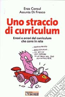 Uno straccio di curriculum libro di Consul Enza - Assunta Di Fresco