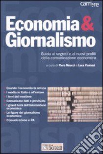 Economia & giornalismo. Guida ai segreti e ai nuovi profili della comunicazione economica libro di Meucci P. (cur.); Paolazzi L. (cur.)