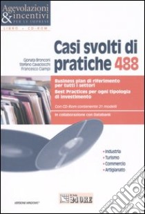 Casi svolti di pratiche 488. Business plan di riferimento per tutti i settori. Best practices per ogni tipologia di investimento. Con CD-ROM libro di Bronconi Gjonata - Cavaciocchi Stefano - Ciampi Francesco