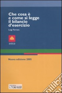 Che cosa è e come si legge il bilancio d'esercizio libro di Ferrara Luigi